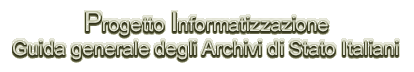 Progetto Informatizzazione - Guida Generale degli Archivi Italiani di Stato